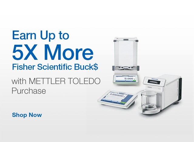 Earn up to 5X the Fisher Scientific Buck$ with your purchase. Save now.