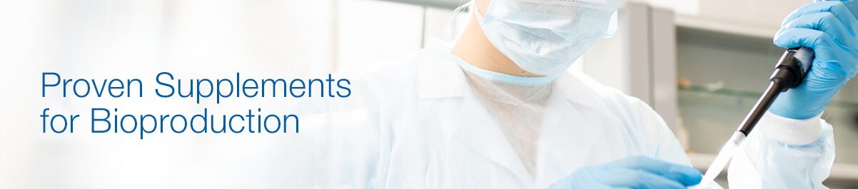 Proven Supplements for Bioproduction Proven Supplements for Bioproduction
