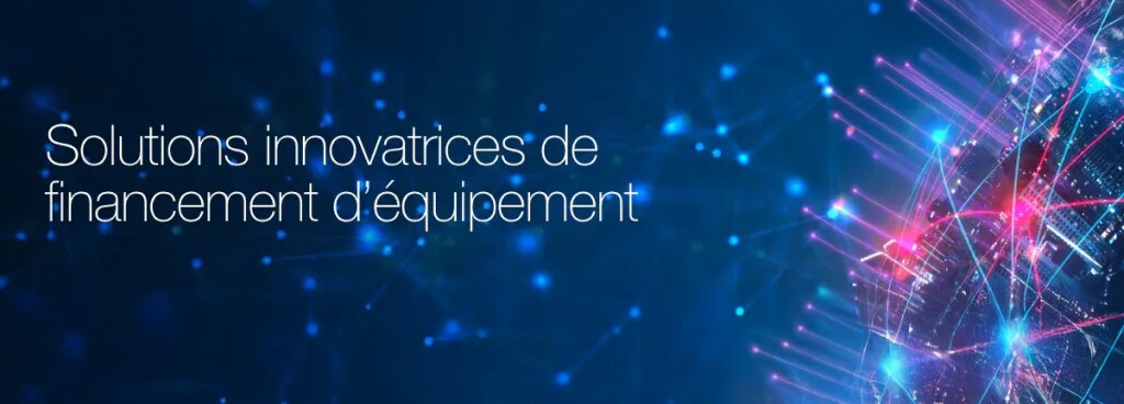 Solutions innovantes de financement des équipements Solutions innovantes de financement des équipements